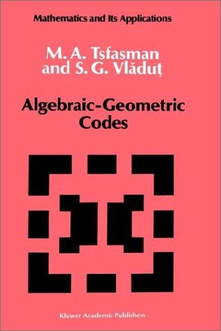 Algebraic-Geometric Codes (Mathematics and its Applications)