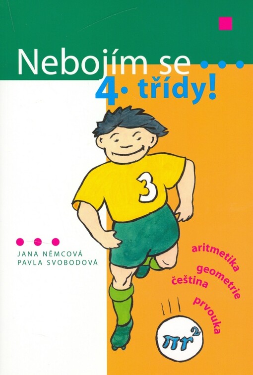 Nebojím se 4. třídy!: [aritmetika, geometrie, čeština, prvouka]
