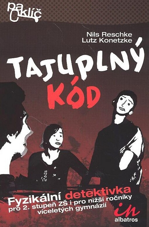 Tajuplný kód: fyzikální detektivka pro 2. stupeň ZŠ i pro nižší ročníky víceletých gymnázií