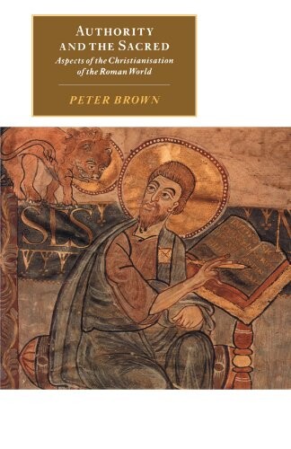 Authority and the sacred : aspects of the Christianisation of the Roman world
