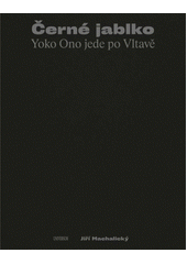 Černé jablko : Yoko Ono jede po Vltavě  (odkaz v elektronickém katalogu)