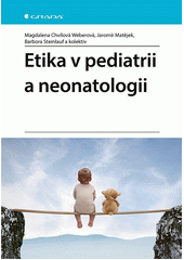 Etika v pediatrii a neonatalogii  (odkaz v elektronickém katalogu)