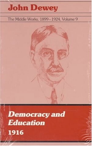 The Middle Works of John Dewey, Volume 9, 1899-1924: Democracy and Education, 1916 (Collected Works of John Dewey)