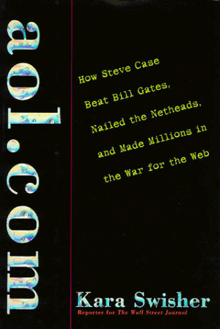 aol.com: How Steve Case Beat Bill Gates, Nailed the Netheads, and Made Millions in the War for the Web