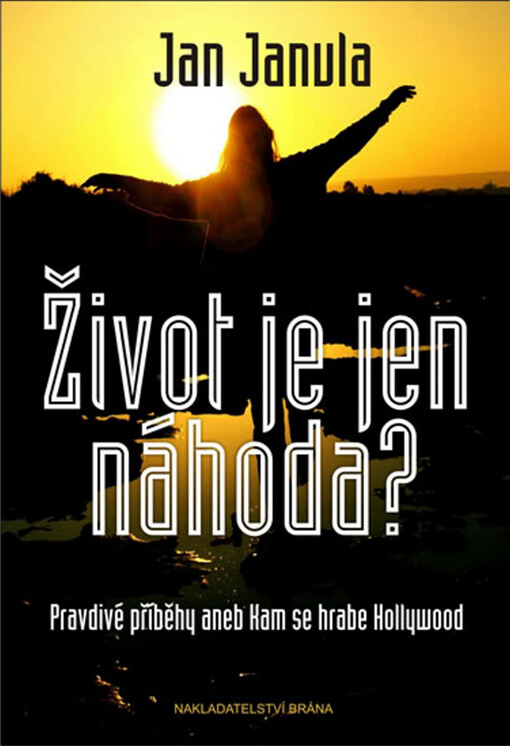 Život je jen náhoda?: pravdivé příběhy, aneb, Kam se hrabe Hollywood