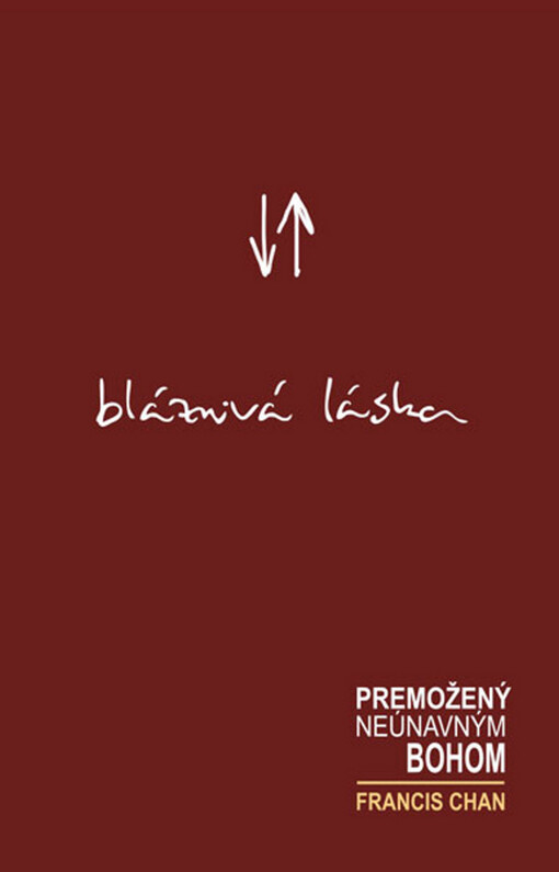 Bláznivá láska : premožený neúnavným Bohem