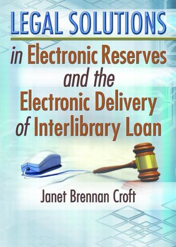 Legal solutions in electronic reserves and the electronic delivery of interlibrary loan