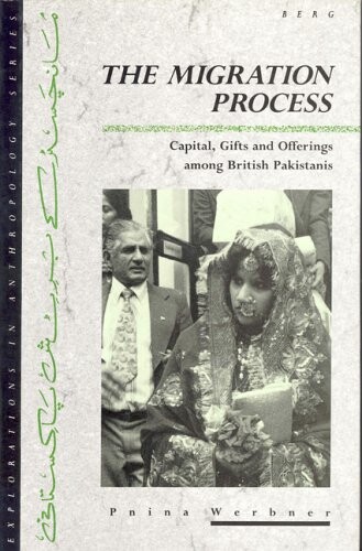 The Migration Process: Capital, Gifts, and Offerings Among British Pakistanis (Explorations in Anthropology)