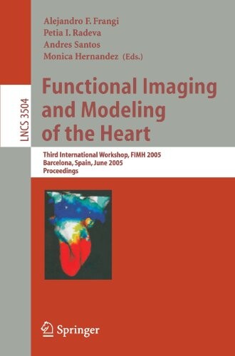 Functional Imaging and Modeling of the Heart: Third International Workshop, FIMH 2005, Barcelona, Spain, June 2-4, 2005, Proceedings (Lecture Notes in ... Computer Science and General Issues)