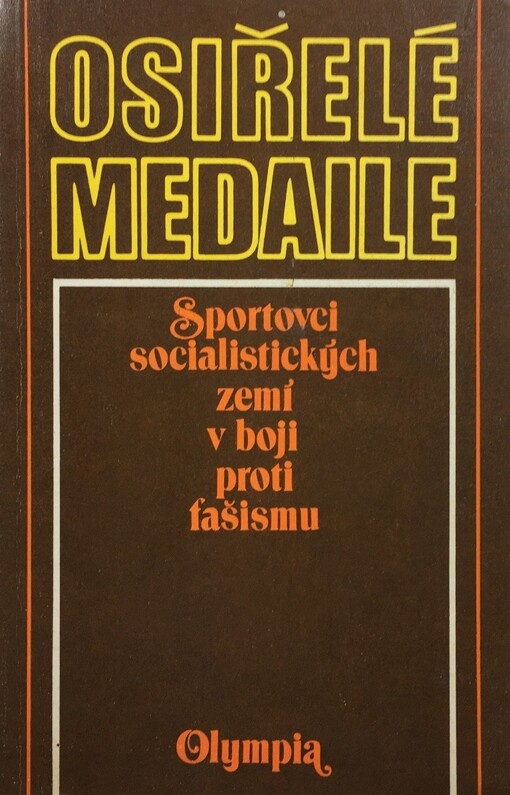 Osiřelé medaile :sportovci socialistických zemí v boji proti fašismu