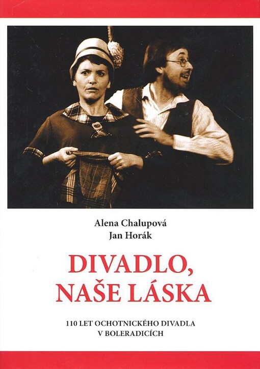 Divadlo, naše láska: 110 let ochotnického divadla v Boleradicích