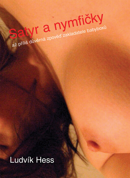 Satyr a nymfičky: až příliš důvěrná zpověď zakladatele babyboxů