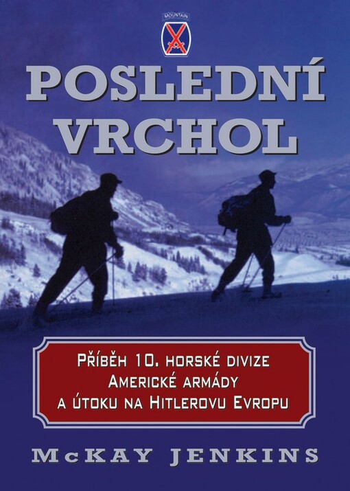 Poslední vrchol : příběh americké 10. horské divize a historie jejího útoku na Hitlerovu Evropu