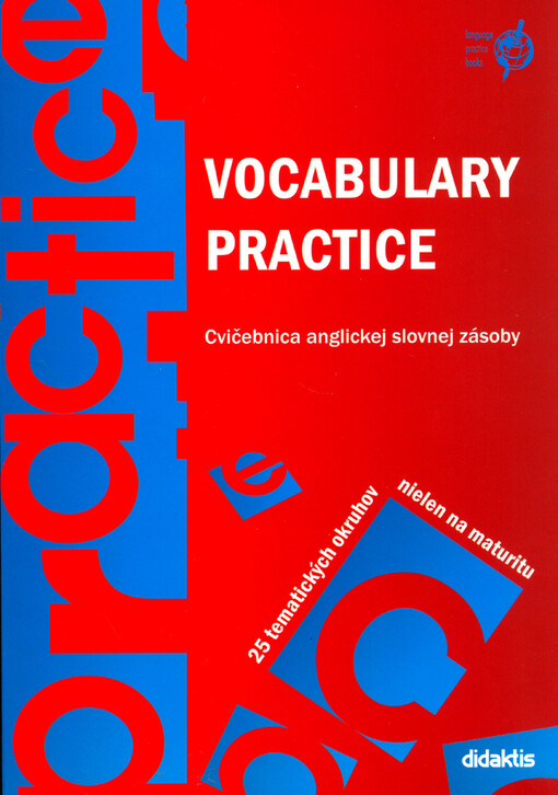 Vocabulary practice :cvičebnica anglickej slovnej zásoby : 25 tematických okruhov nielen na maturitu