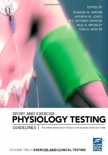 Sport and Exercise Physiology Testing Guidelines: Volume II - Exercise and Clinical Testing: The British Association of Sport and Exercise Sciences Guide (Bases Sport and Exercise Science)