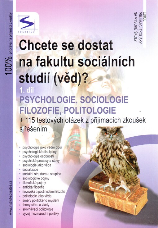 Chcete se dostat na fakultu sociálních studií (věd)?. 1. díl, Psychologie, sociologie, filozofie, politologie + 115 testových otázek z přijímacích zkoušek s řešením