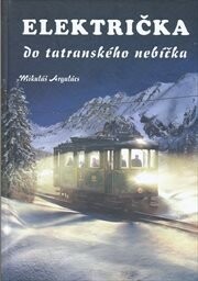 Električka do tatranského nebíčka :deväťdesiatdeväť kapitoliek z histórie tatranskej električky
