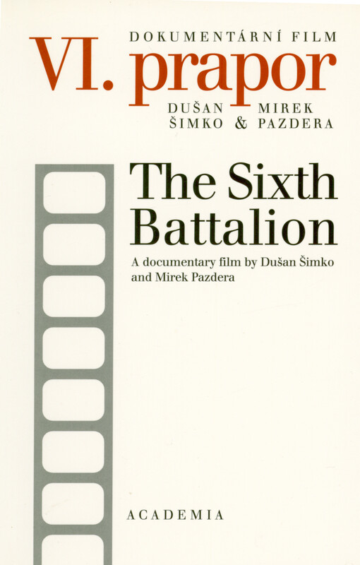 VI. prapor : dokumentární film (délka 56 minut) =The sixth battalion : a documentary film by Dušan Šimko and Mirek Pazdera (length 56 minutes)