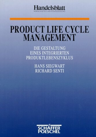 Product Life Cycle Management. Die Gestaltung eines integrierten Produktlebenszyklus.