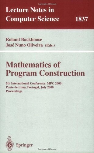 Mathematics of program construction : 5th international conference, MPC 2000, Ponte de Lima, Portugal, July 3-5, 2000. Proceedings