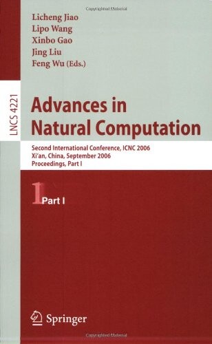 Advances in Natural Computation: Second International Conference, ICNC 2006, Xi'an, China, September 24-28, 2006, Proceedings, Part I (Lecture Notes ... Computer Science and General Issues)