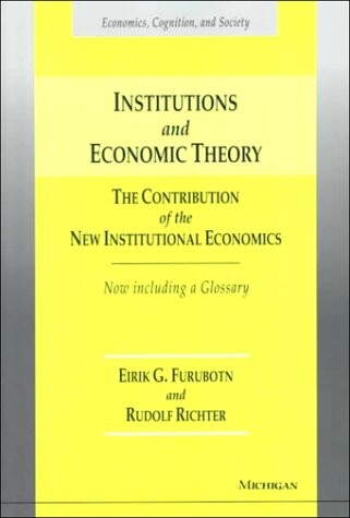 Institutions and Economic Theory: The Contribution of the New Institutional Economics (Economics, Cognition, and Society)