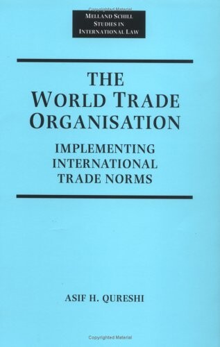 The World Trade Organization: Implementing International Trade Norms (Melland Schill Studies in International Law)