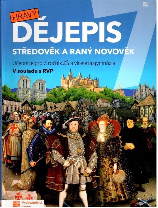 Hravý dějepis 7 : středověk a raný novověk : učebnice pro 7 ročník a víceletá gymnázia : v souladu s RVP