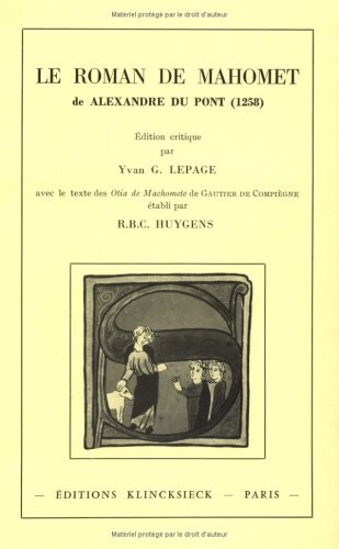Le roman de Mahomet de Alexandre du Pont: 1258 : edition critique precedee d'une etude sur quelques aspects de la legende de Mahomet au Moyen Age (Bibliotheque francaise et romane) (French Edition)