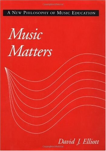 Music matters :a new philosophy of music education