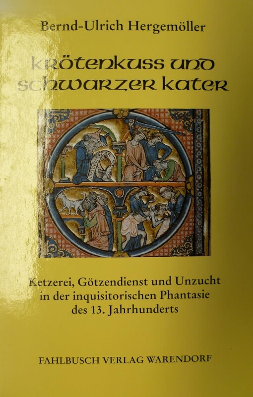 Krötenkuß und schwarzer Kater :Ketzerei, Götzendienst und Unzucht in der inquisitorischen Phantasie des 13. Jahrhunderts