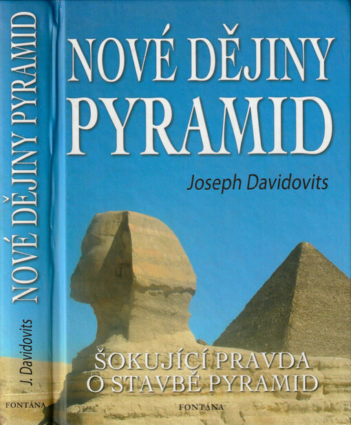 Nové dějiny pyramid : první globálně pojatá teorie o stavbě pyramid vycházející ze syntézy moderní vědy, experimentování, náboženství a hieroglyfických textů