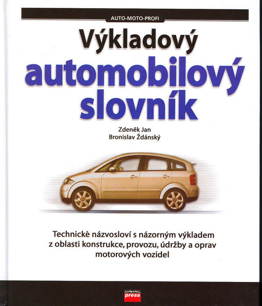 Výkladový automobilový slovník: [technické názvosloví s názorným výkladem z oblasti konstrukce, provozu, údržby a oprav motorových vozidel]