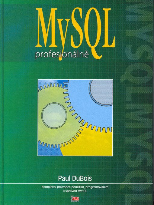MySQL profesionálně: kompletní průvodce použitím, programováním a správou MySQL