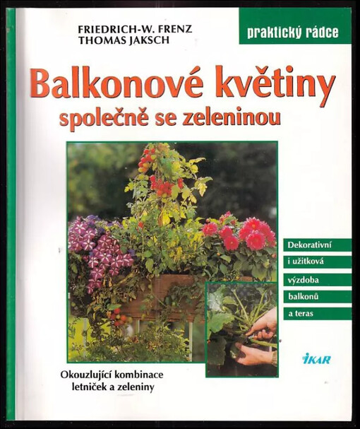 Balkonové květiny společně se zeleninou : okuzlující kombinace letniček a zeleniny / 