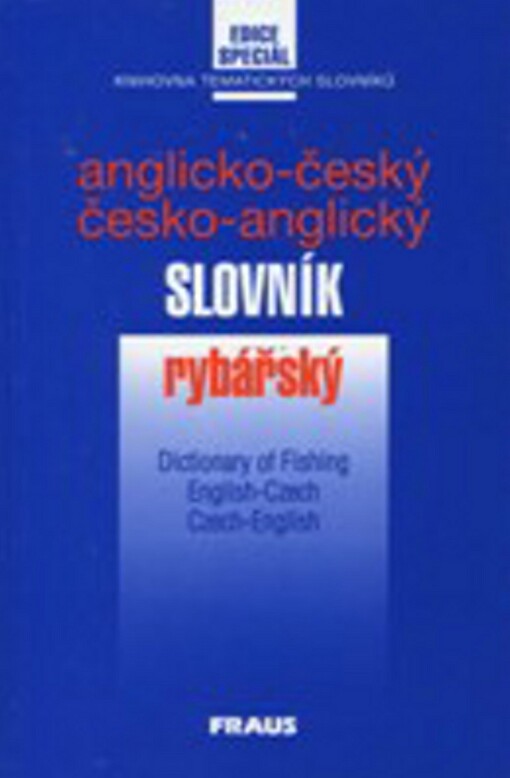 Anglicko-český a česko-anglický rybářský slovník = English-Czech and Czech-English dictionary of fishing