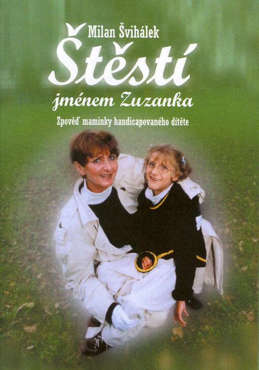 Štěstí jménem Zuzanka: zpověď maminky handicapovaného dítěte
