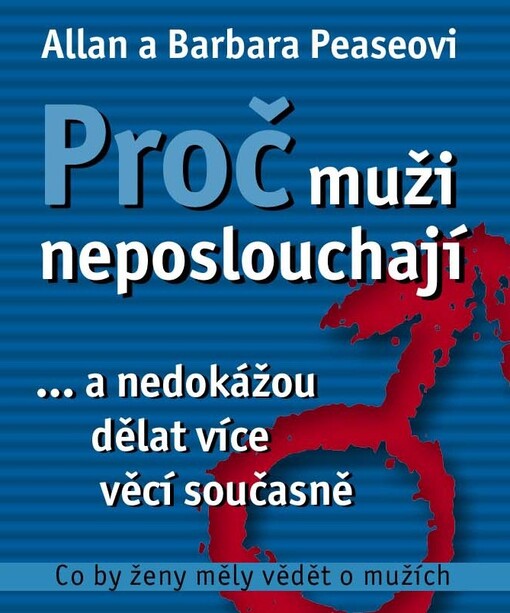 Proč muži neposlouchají : --a nedokážou dělat více věcí současně : co by ženy měly vědět o mužích.