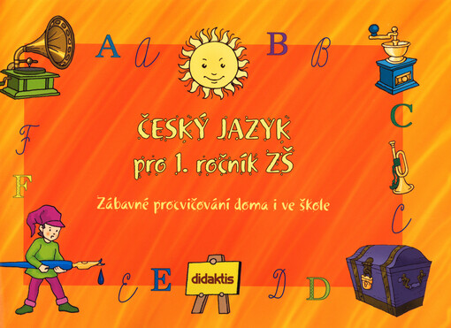 Český jazyk pro 1. ročník ZŠ - Zábavné procvičování doma i ve škole