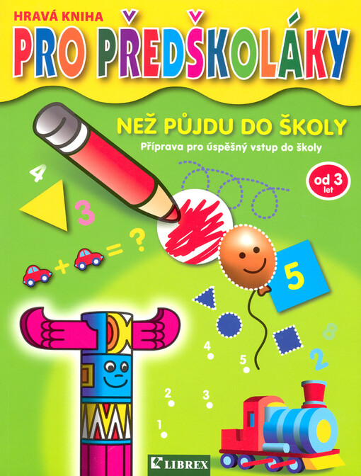 Než půjdu do školy : velká knížka pro zvídavé předškoláky : příprava na úspěšný vstup do školy - cvičení, která naučí psaní i počítání a samostatnému myšlení