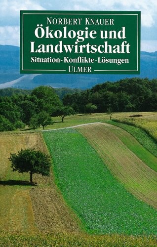 Ökologie und Landwirtschaft :Situation, Konflikte, Lösungen