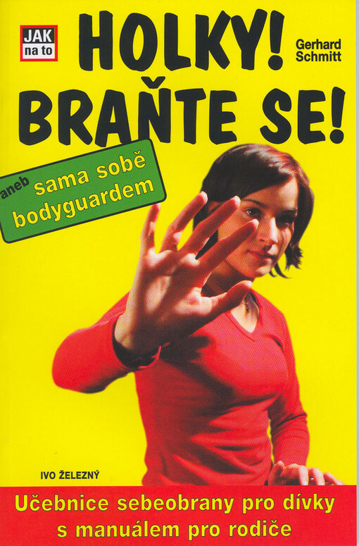 Holky! Braňte se!, aneb, Sama sobě bodyguardem: učebnice sebeobrany pro dívky, s manuálem pro rodiče