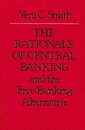 The rationale of central banking and the free banking alternative