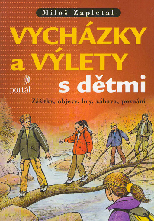 Vycházky a výlety s dětmi: zážitky, objevy, hry, zábava, poznání