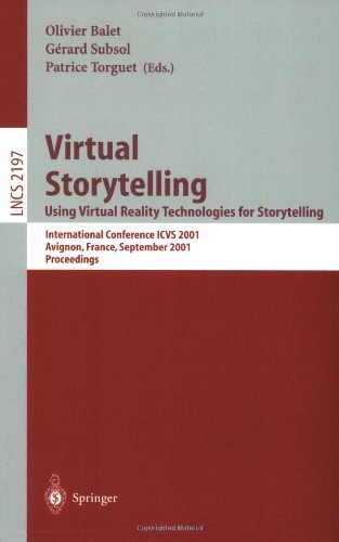 Virtual storytelling :using virtual reality technologies for storytelling : international conference ICVS 2001, Avignon, France, September 27-28, 2001 : proceedings