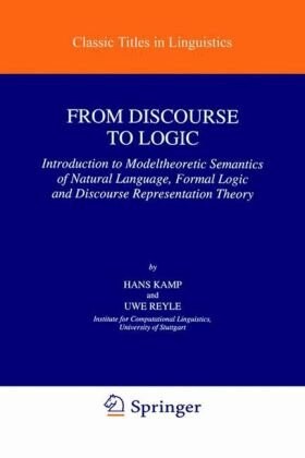 From discourse to logic :introduction to modeltheoretic semantics of natural language, formal logic and discourse representation theory