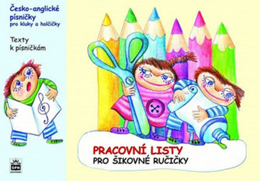 Pracovní listy pro šikovné ručičky :česko-anglické písničky pro kluky a holčičky : texty k písničkám : [angličtina pro kluky a holčičky : pracovní listy pro děti předškolního věku a prvňáčky