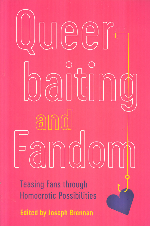 Queerbaiting and fandom : teasing fans through homoerotic possibilities