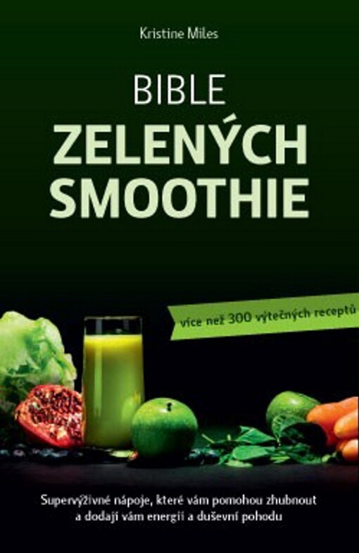 ANAG Bible zelených smoothie – Supervýživné nápoje, které vám pomohou zhubnout a dodají vám energii a duševní pohodu (více než 300 výtečných receptů)