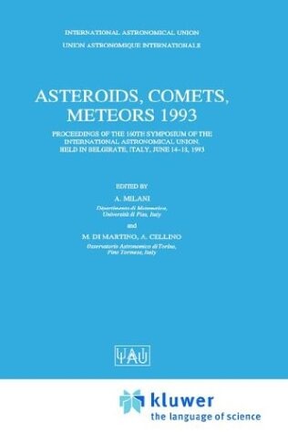 Asteroides, comets, meteors 1993 :proceedings of the 160th symposium of the International Astronomical Union, held in Belgirate, Italy, June 14-18, 1993